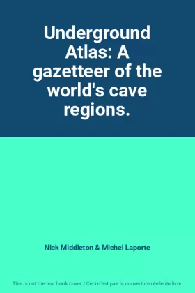 Couverture du produit · Underground Atlas: A gazetteer of the world's cave regions.