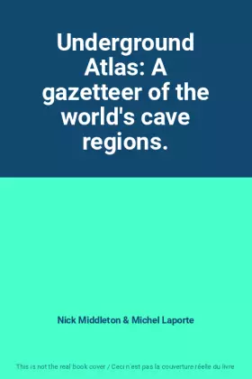 Couverture du produit · Underground Atlas: A gazetteer of the world's cave regions.