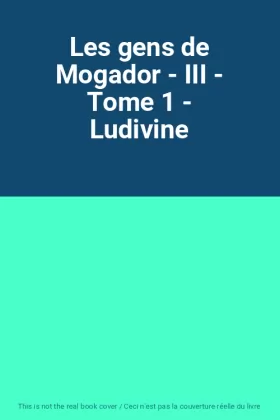 Couverture du produit · Les gens de Mogador - III - Tome 1 - Ludivine