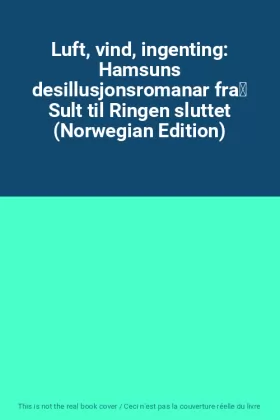 Couverture du produit · Luft, vind, ingenting: Hamsuns desillusjonsromanar frå Sult til Ringen sluttet (Norwegian Edition)