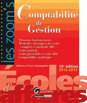 Couverture du produit · Comptabilité de Gestion 2012-2013 : Eléments fondamentaux, méthodes classiques des coûts complets et méthode ABC, coûts partiel
