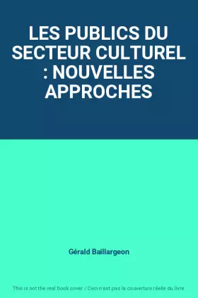 Couverture du produit · LES PUBLICS DU SECTEUR CULTUREL : NOUVELLES APPROCHES