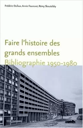 Couverture du produit · Faire l'histoire des grands ensembles : Bibliographie 1950-1980
