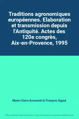 Couverture du produit · Traditions agronomiques européennes. Elaboration et transmission depuis l'Antiquité. Actes des 120e congrès, Aix-en-Provence, 1