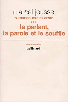 Couverture du produit · Anthropologie du geste - Tome 3 - Le parlant, la parole et le souffle - préface de Maurice Houis