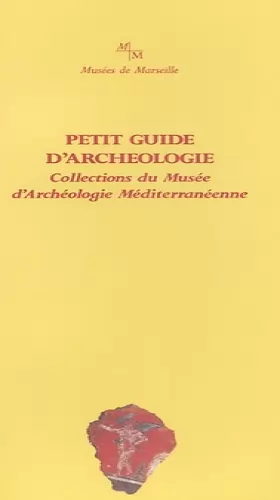 Couverture du produit · Petit guide d'archéologie: Collections du Musée d'Archéologie Méditerranéenne