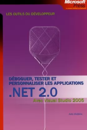 Couverture du produit · Déboguer, tester et personnaliser les applications .NET 2.0: Avec Visual Studio 2005 - Les outils du développeur