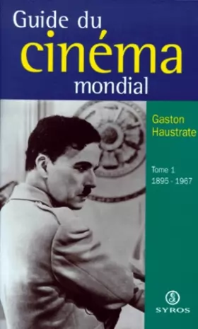 Couverture du produit · LE GUIDE DU CINEMA MONDIAL. Tome 1, 1895-1967