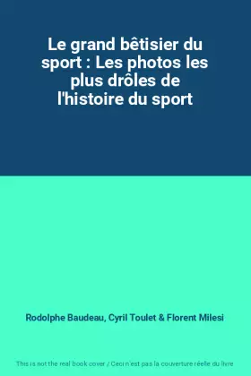 Couverture du produit · Le grand bêtisier du sport : Les photos les plus drôles de l'histoire du sport