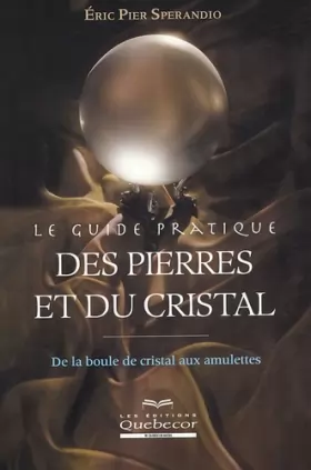 Couverture du produit · Le guide pratique des pierres et du cristal: De la boule de cristal aux amulettes