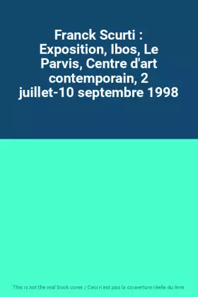 Couverture du produit · Franck Scurti : Exposition, Ibos, Le Parvis, Centre d'art contemporain, 2 juillet-10 septembre 1998