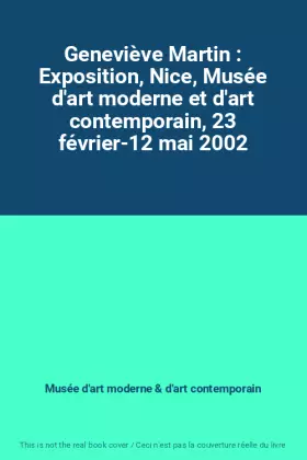 Couverture du produit · Geneviève Martin : Exposition, Nice, Musée d'art moderne et d'art contemporain, 23 février-12 mai 2002