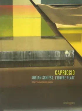Couverture du produit · Capriccio : Adrian Schiess, l'oeuvre plate, édition bilingue français-anglais