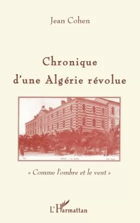 Couverture du produit · Chronique d'une Algérie révolue: "comme l'ombre et le vent"