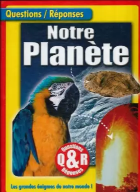 Couverture du produit · Questions/Réponses: Notre planète, les grandes énigmes de notre monde!