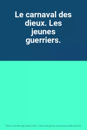 Couverture du produit · Le carnaval des dieux. Les jeunes guerriers.