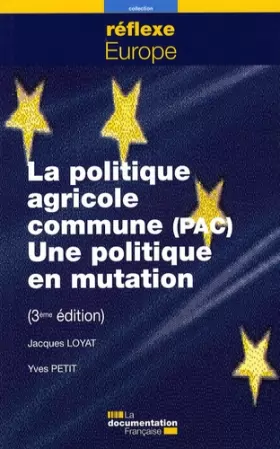 Couverture du produit · La politique agricole commune (PAC). Une politique en mutation (3ème édition)