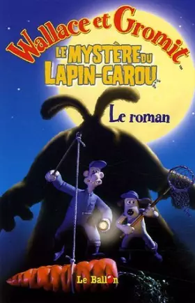 Couverture du produit · Wallace & Gromit : Le mystère du Lapin-garou : Le roman