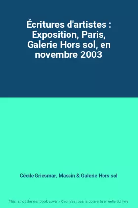 Couverture du produit · Écritures d'artistes : Exposition, Paris, Galerie Hors sol, en novembre 2003