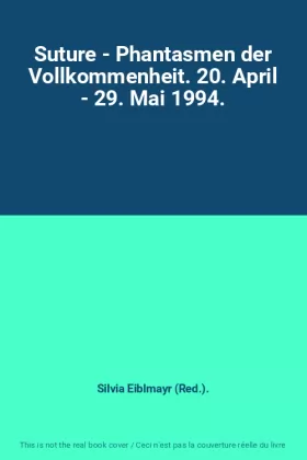 Couverture du produit · Suture - Phantasmen der Vollkommenheit. 20. April - 29. Mai 1994.