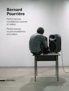 Couverture du produit · Bernard Pourrière. Performances, installations sonores et vidéos