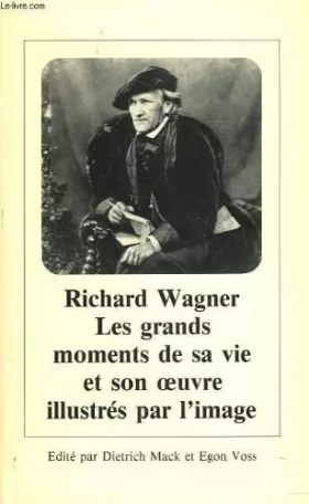 Couverture du produit · Richard wagner. les grands moments de sa vie et son oeuvre illustres par l'image.