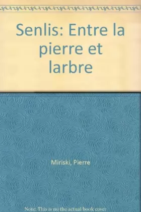 Couverture du produit · Senlis, entre la pierre et l'arbre (French Edition)