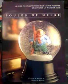 Couverture du produit · Boules de neige : Le guide du collectionneur pour choisir, présenter et restaurer les boules de neige