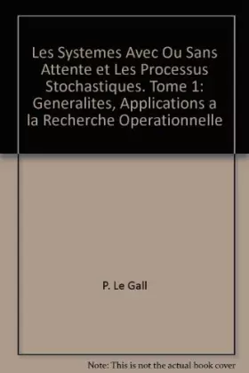 Couverture du produit · Les Systemes Avec Ou Sans Attente et Les Processus Stochastiques. Tome 1: Generalites, Applications a la Recherche Operationnel