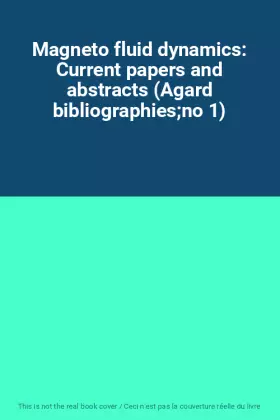 Couverture du produit · Magneto fluid dynamics: Current papers and abstracts (Agard bibliographiesno 1)