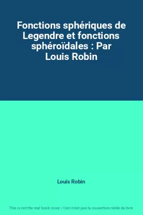 Couverture du produit · Fonctions sphériques de Legendre et fonctions sphéroïdales : Par Louis Robin
