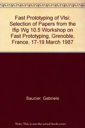 Couverture du produit · Fast Prototyping of Vlsi: Selection of Papers from the Ifip Wg 10.5 Workshop on Fast Prototyping, Grenoble, France, 17-19 March