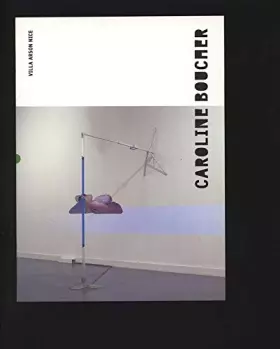 Couverture du produit · Caroline Boucher - [exposition, Nice, Villa Arson], 26-10 2002-05-01 2003