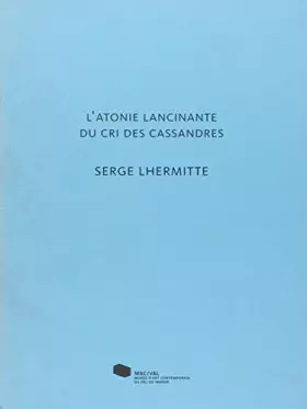 Couverture du produit · Serge Lhermitte. L' Atonie lancinante du cri des Cassandres