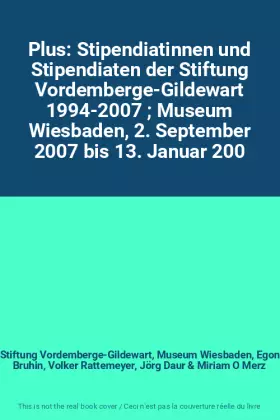 Couverture du produit · Plus: Stipendiatinnen und Stipendiaten der Stiftung Vordemberge-Gildewart 1994-2007  Museum Wiesbaden, 2. September 2007 bis 13