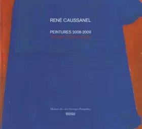 Couverture du produit · René Caussanel, peintures 2008-2009