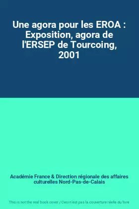 Couverture du produit · Une agora pour les EROA : Exposition, agora de l'ERSEP de Tourcoing, 2001