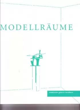 Couverture du produit · Modellräume: Jürgen Albrecht, Nandor Angstenberger, Oliver Boberg, Katharina Jahnke, Isa Melsheimer, Mariele Neudecker, Stephan