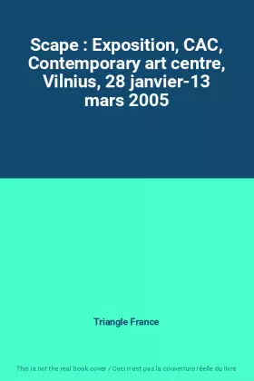 Couverture du produit · Scape : Exposition, CAC, Contemporary art centre, Vilnius, 28 janvier-13 mars 2005