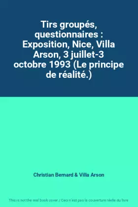 Couverture du produit · Tirs groupés, questionnaires : Exposition, Nice, Villa Arson, 3 juillet-3 octobre 1993 (Le principe de réalité.)