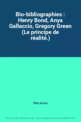 Couverture du produit · Bio-bibliographies : Henry Bond, Anya Gallaccio, Gregory Green (Le principe de réalité.)