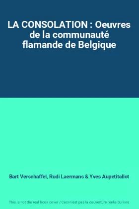 Couverture du produit · LA CONSOLATION : Oeuvres de la communauté flamande de Belgique