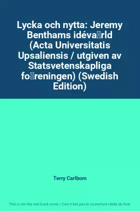 Couverture du produit · Lycka och nytta: Jeremy Benthams idévärld (Acta Universitatis Upsaliensis / utgiven av Statsvetenskapliga föreningen) (Swedi