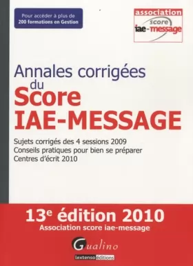 Couverture du produit · Annales corrigées du Score IAE - Message : Sujets corrigés des 4 sessions 2009 Conseils pratiques pour bien se préparer Centres