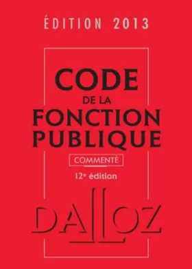Couverture du produit · Code de la fonction publique 2013, commenté - 12e éd.: Codes Dalloz Professionnels