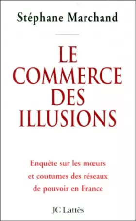 Couverture du produit · Le commerce des illusions: Enquête sur les réseaux de pouvoir en France