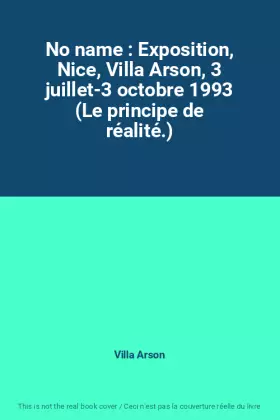 Couverture du produit · No name : Exposition, Nice, Villa Arson, 3 juillet-3 octobre 1993 (Le principe de réalité.)