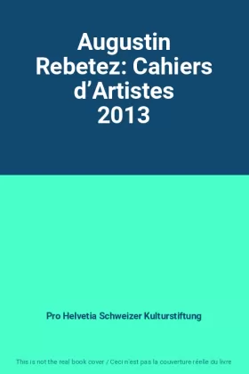 Couverture du produit · Augustin Rebetez: Cahiers d’Artistes 2013