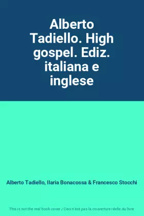 Couverture du produit · Alberto Tadiello. High gospel. Ediz. italiana e inglese