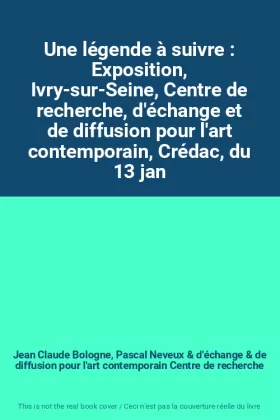 Couverture du produit · Une légende à suivre : Exposition, Ivry-sur-Seine, Centre de recherche, d'échange et de diffusion pour l'art contemporain, Créd